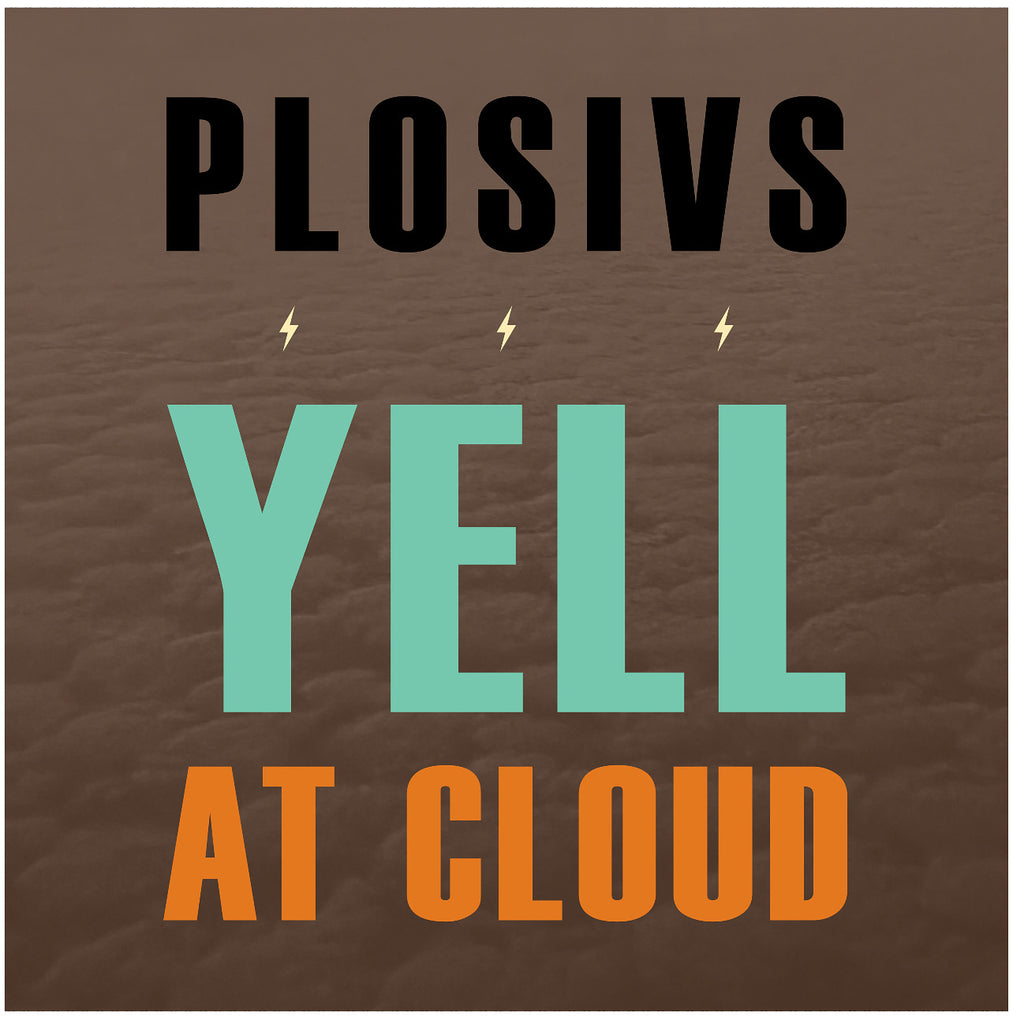 PLOSIVS - Yell At Cloud LP