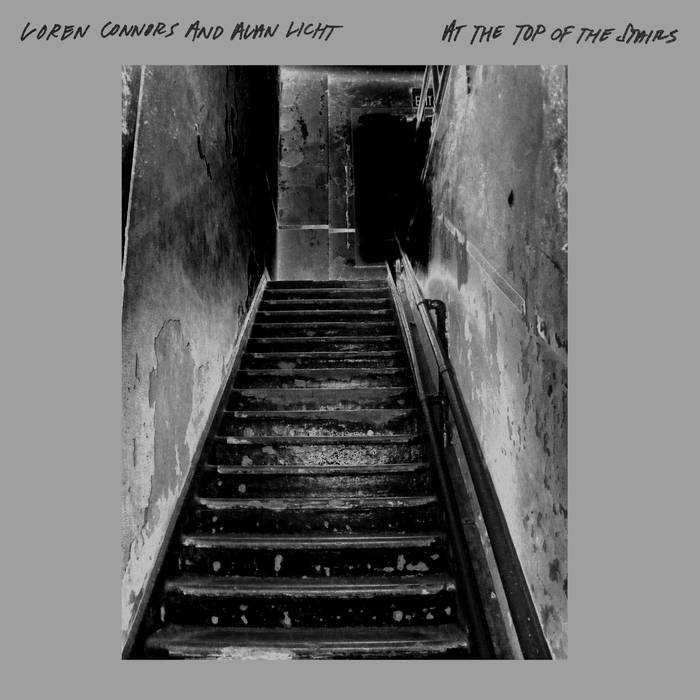 Loren Connors & Alan Licht - At the Top of the Stairs LP