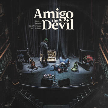 Amigo the Devil - Covers, Demos, Live Versions, and B-Sides LP
