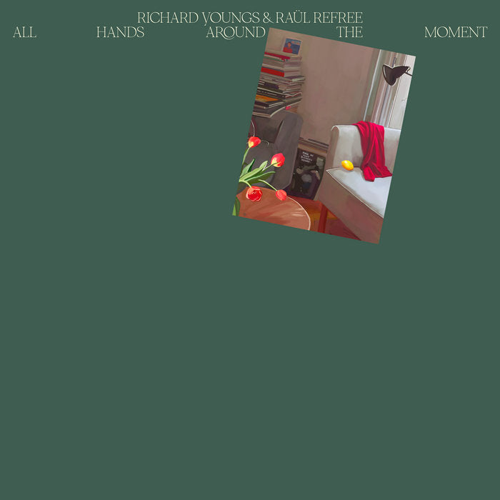 Richard Youngs & Raul Refree - All Hands Around the Moment LP