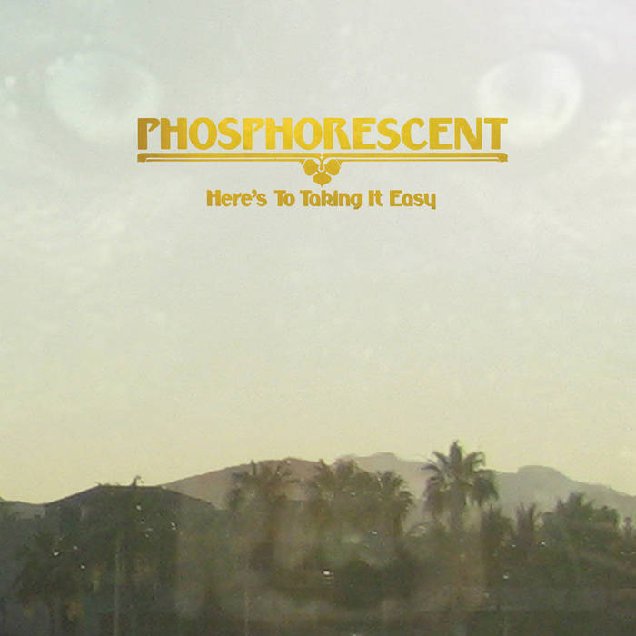 Phosphorescent - Here's to Taking It Easy LP