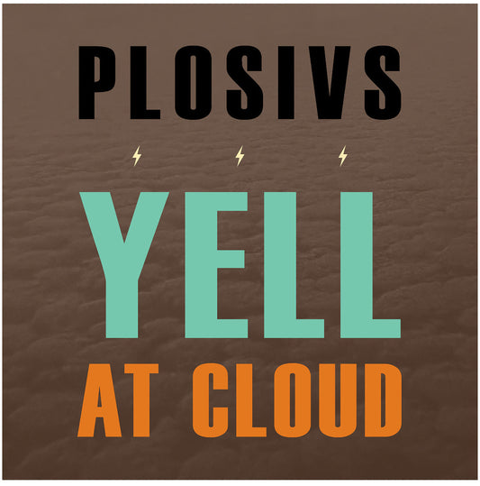PLOSIVS - Yell At Cloud LP