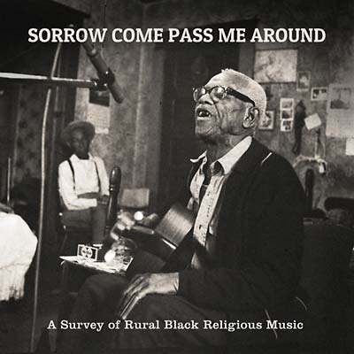 Various - Sorrow Come Pass Me Around: A Survey of Rural Black Religious Music LP