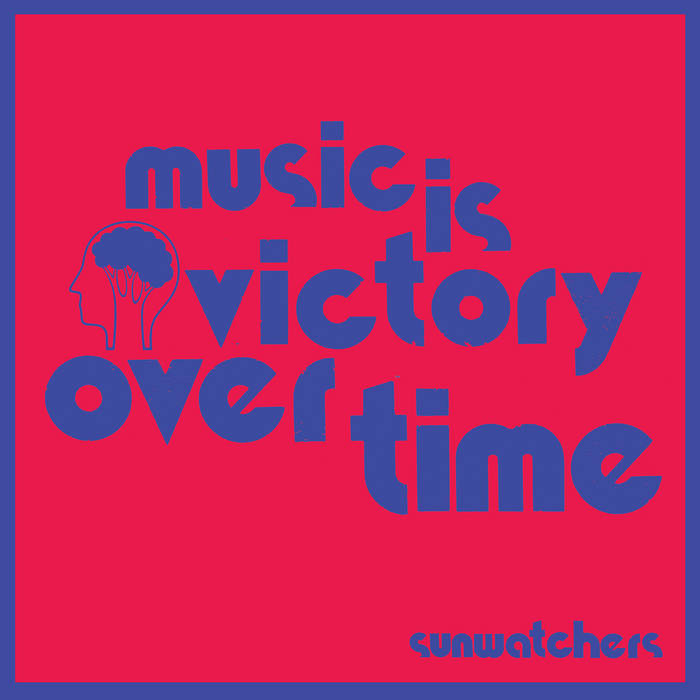 Sunwatchers - Music Is Victory Over Time LP
