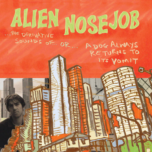 Alien Nosejob - The Derivative Sounds of...Or...A Dog Always Returns to Its Vomit LP