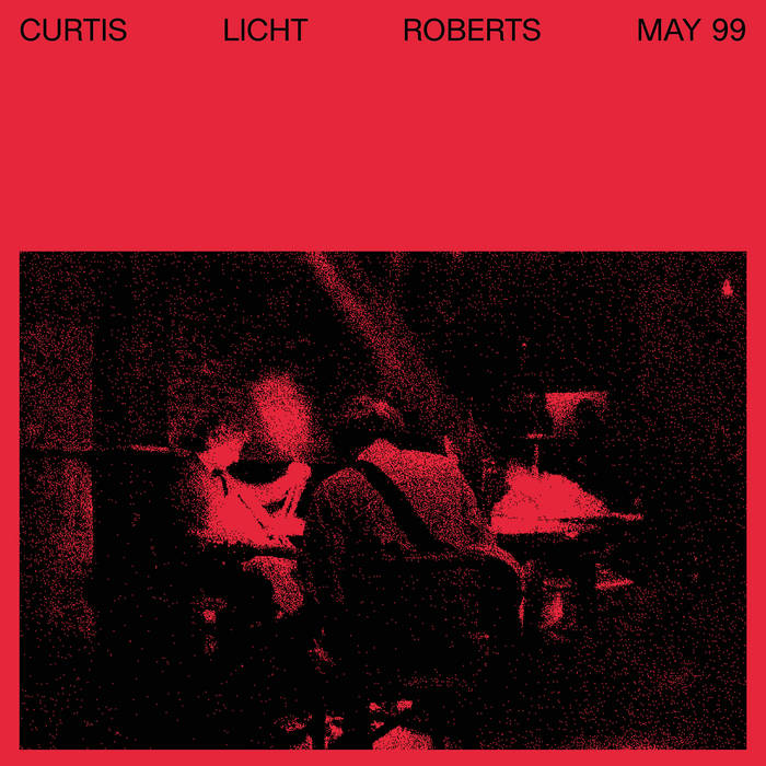 Charles Curtis / Alan Licht / Dean Roberts - May 99 LP