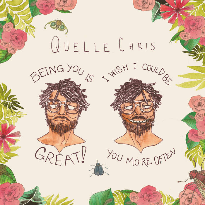 Quelle Chris - Being You Is Great, I Wish I Could Be You More Often LP