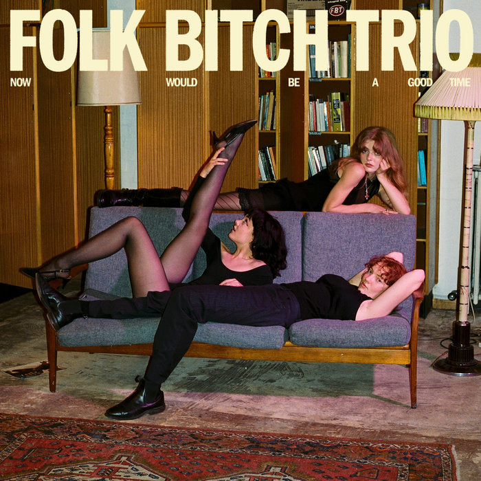 Folk Bitch Trio - Now Would Be A Good Time LP