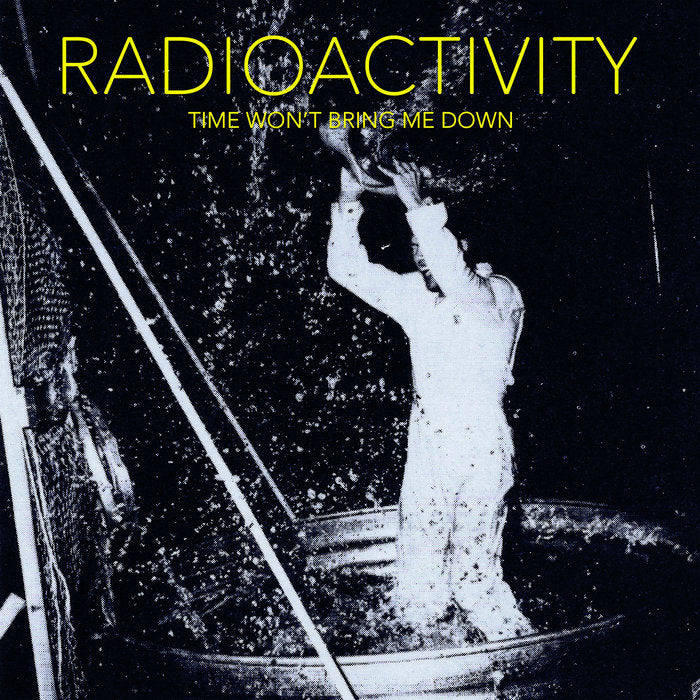 Radioactivity - Time Won't Bring Me Down LP