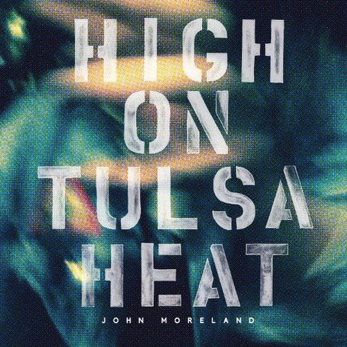 John Moreland - High on Tulsa Heat LP