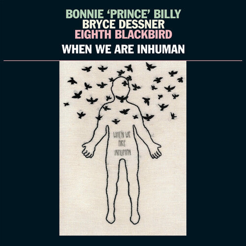 Bonnie 'Prince' Billy, Bryce Dessner, Eighth Blackbird - When We Are Inhuman 2LP