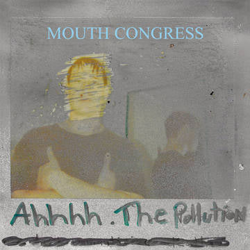 Mouth Congress - Ahhh The Pollution 7”