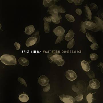 Kristin Hersch - Wyatt At The Coyote Palace 2LP