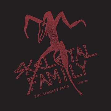 Skeletal Family - The Singles Plus: 1983-85 2LP