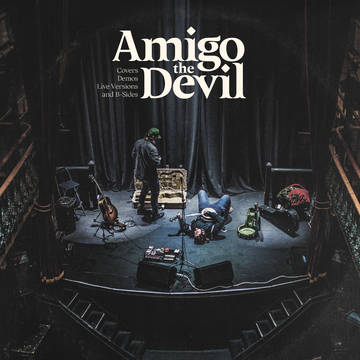 Amigo the Devil - Covers, Demos, Live Versions, and B-Sides LP