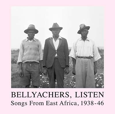 Various - Bellyachers, Listen: Songs from East Africa, 1938-46 2LP