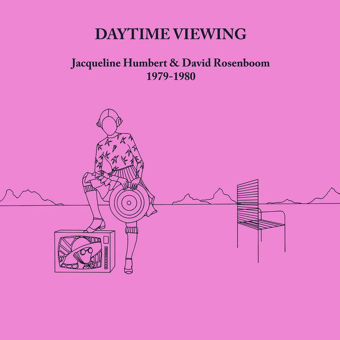 Jacqueline Humbert & David Rosenboom - Daytime Viewing 1979-1980 2LP