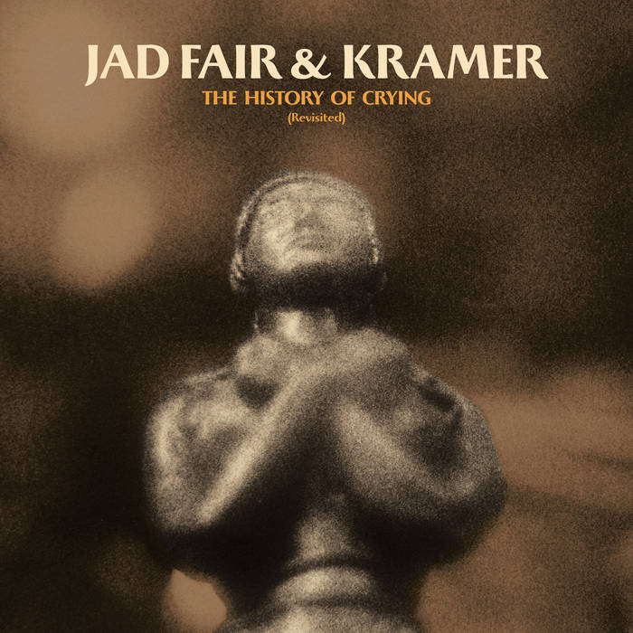 Jad Fair & Kramer - The History of Crying: Revisited LP (Ltd Golden Tears Vinyl)