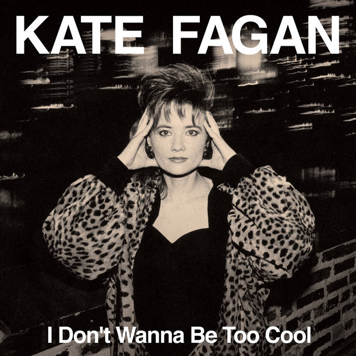 Kate Fagan - I Don't Wanna Be Too Cool: Expanded Edition LP