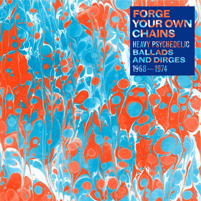 Various - Forge Your Own Chains: Heavy Psychedelic Ballads & Dirges 1968-1974 2LP