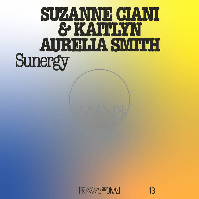 Suzanne Ciani & Kaitlyn Aurelia Smith - FRKWYS Vol. 13: Sunergy LP