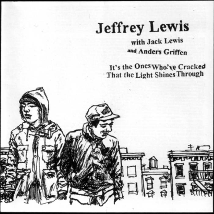 Jeffrey Lewis with Jack Lewis & Anders Griffen - It's the Ones Who've Cracked That the Light Shines Through LP