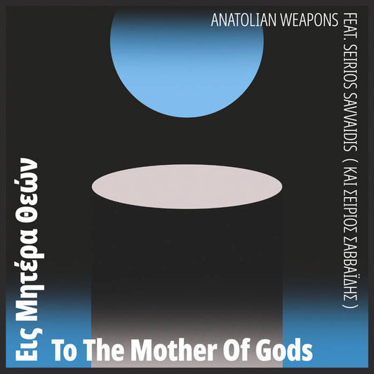 Anatolian Weapons ft. Seirios Savvaidis - To the Mother of Gods LP