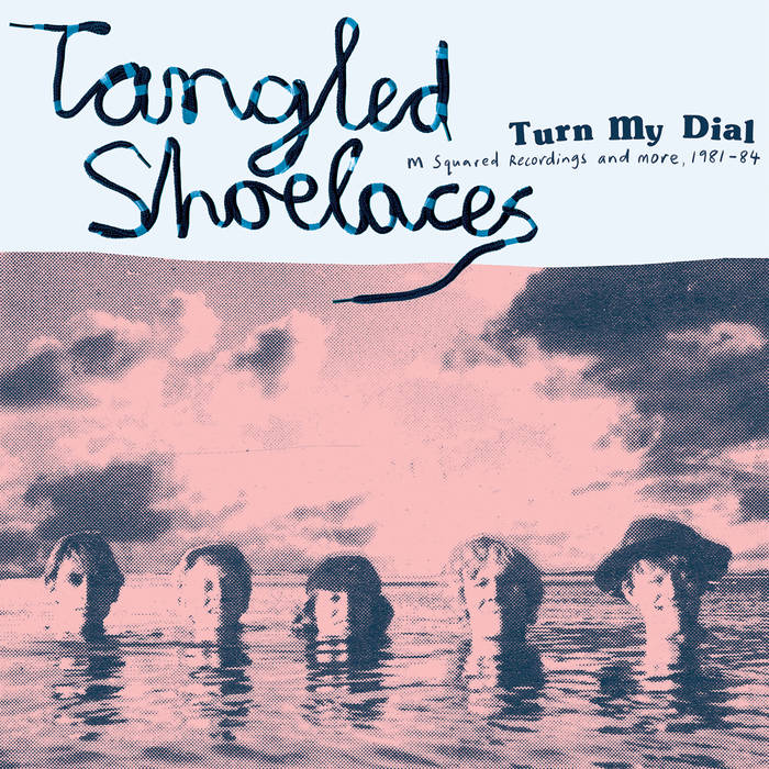 Tangled Shoelaces - Turn My Dial: M Squared Recordings and More 1981-84 LP