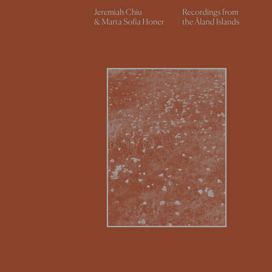 Jeremiah Chiu & Marta Sofia Honer - Recordings from the Åland Islands LP