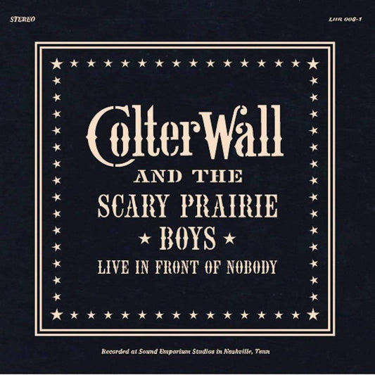 Colter Wall & The Scary Prairie Boys - Live in Front of Nobody LP