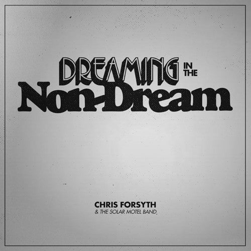 Chris Forsyth & The Solar Motel Band - Dreaming In The Non-Dream LP
