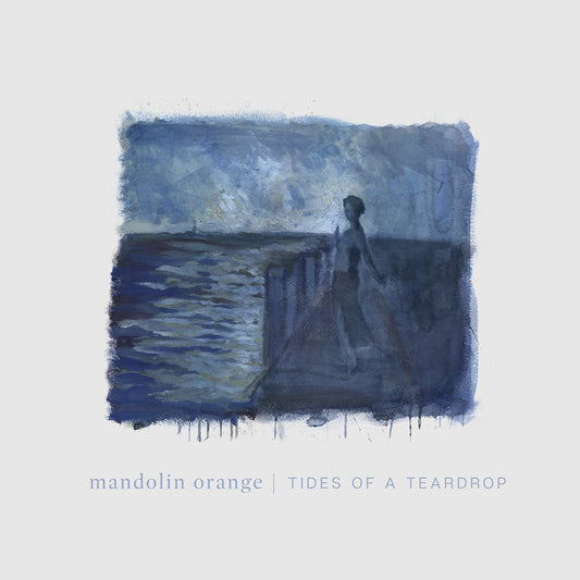 Mandolin Orange - Tides of a Teardrop LP