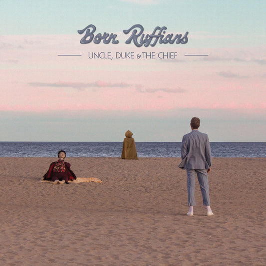 Born Ruffians - Uncle, Duke & The Chief LP