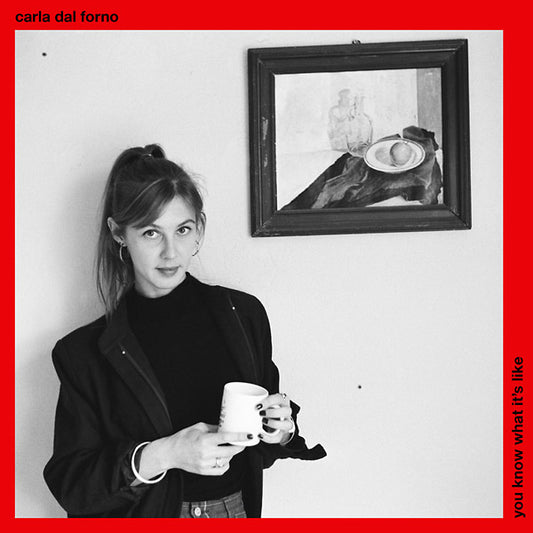 Carla Dal Forno - You Know What It's Like LP